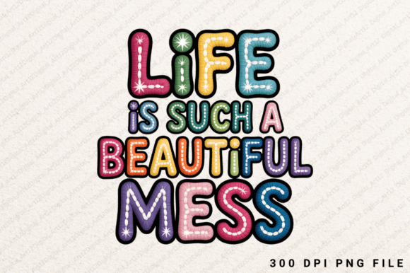 Life is Such a Beautiful Mess PNG Design: A Creative Asset for Trendy, High-Quality Embroidery Projects